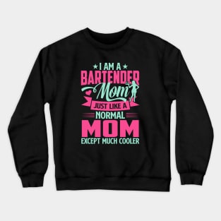 I'm A Bartender Mom Just Like A Normal Mom Except Much Cooler Crewneck Sweatshirt
